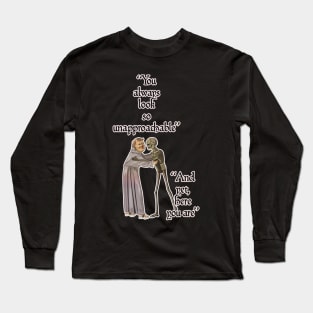 Classical art memes - you are so unapproachable Long Sleeve T-Shirt